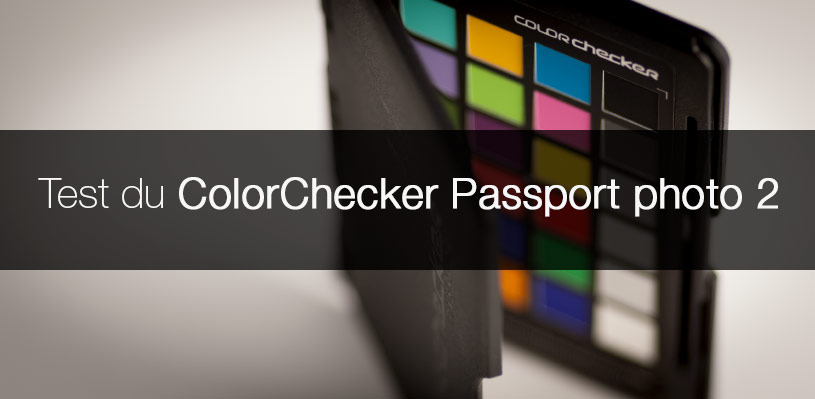 Test du ColorChecker Passport 2 de Calibrite