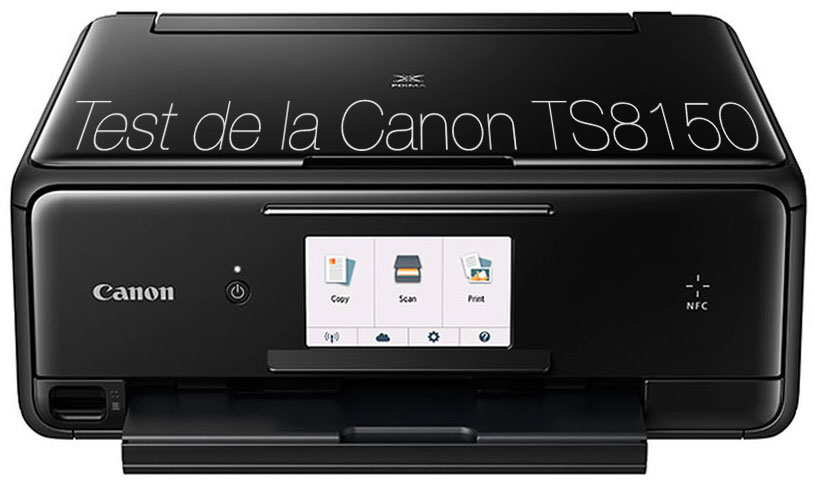 Test des imprimantes Canon TS8050 et TS8150